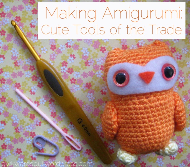 Making Amigurumi - Tools of the Trade by Awkward Soul